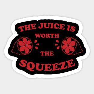 The Juice Is Worth The Squeeze GF Sticker